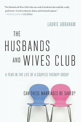 The Husbands and Wives Club: A Year in the Life of a Couples Therapy Group by Laurie Abraham