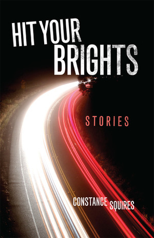 Hit Your Brights: Stories by Constance Squires