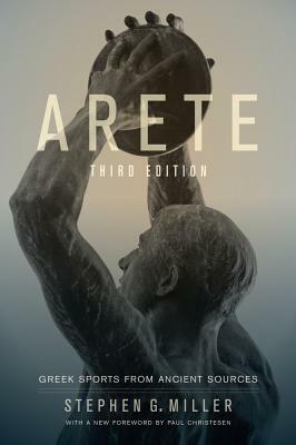 Arete: Greek Sports from Ancient Sources by Stephen G. Miller