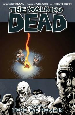 The Walking Dead Volume 9: Here We Remain by Robert Kirkman