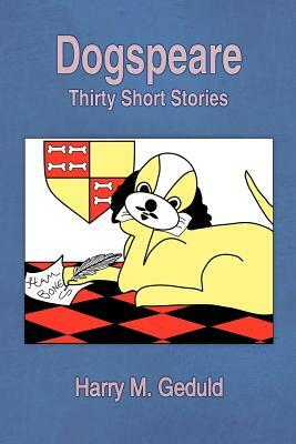 Dogspeare: Thirty Short Stories by Harry M. Geduld