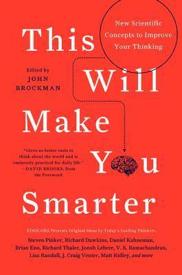 This Will Make You Smarter: New Scientific Concepts to Improve Your Thinking by John Brockman