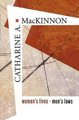 Women's Lives, Men's Laws by Catharine A. MacKinnon