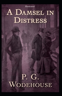 A Damsel in Distress [Illustrated] by P.G. Wodehouse