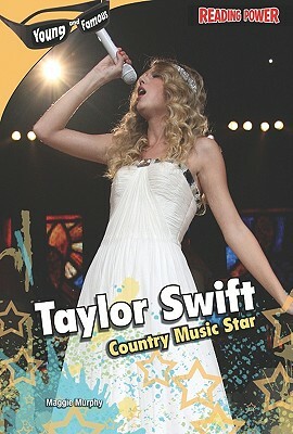 Taylor Swift: Country Music Star by Maggie Murphy