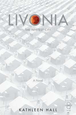 Livonia - The Whitest City by Kathleen Hall