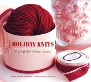 Holiday Knits: 25 Great Gifts from Stockings to Sweaters by Randy Stratton, Sara Lucas, France Ruffenach