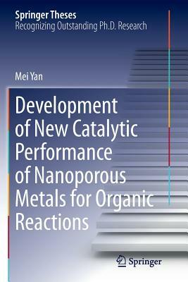 Development of New Catalytic Performance of Nanoporous Metals for Organic Reactions by Mei Yan