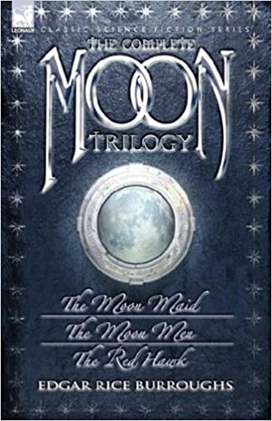 The Complete Moon Trilogy: The Moon Maid, The Moon Men & The Red Hawk by Edgar Rice Burroughs