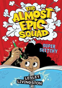 The Almost Epic Squad: Super Sketchy by Lesley Livingston