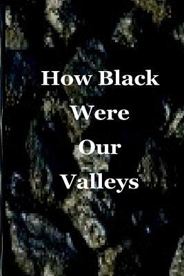 How Black Were Our Valleys: A 30th Commemoration of the 1984/85 Miners' Strike by Deborah Price, Natalie Butts-Thompson