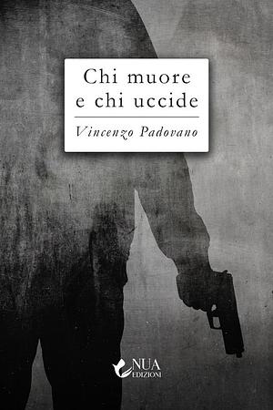Chi muore e chi uccide by Vincenzo Padovano