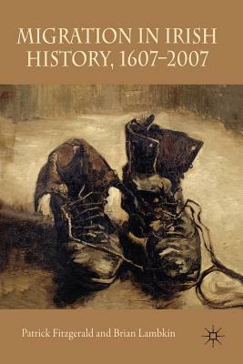 Migration in Irish History 1607-2007 by Patrick Fitzgerald, Brian Lambkin