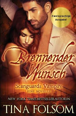 Brennender Wunsch (Eine Scanguards Vampir Novelle): (Zweisprachige Ausgabe) by Tina Folsom