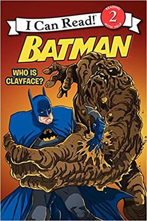 Batman Classic: Who Is Clayface? by Donald Lemke, Eric A. Gordon, Steven E. Gordon