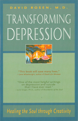 Transforming Depression: Healing the Soul Through Creativity by David H. Rosen MD