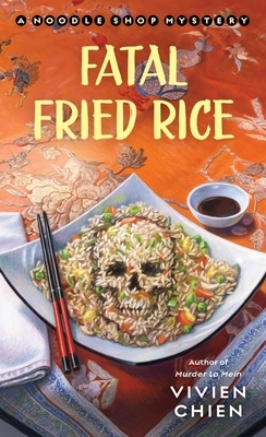 Fatal Fried Rice: A Noodle Shop Mystery by Vivien Chien