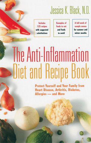 The Anti-Inflammation Diet and Recipe Book: Protect Yourself and Your Family from Heart Disease, Arthritis, Diabetes, Allergies--and More by Jessica K. Black