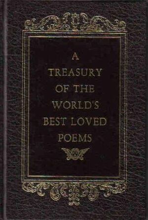 A Treasury of the World's Best Loved Poems by John Keats, Philip Sidney, Alfred Tennyson, Lord Byron, Percy Bysshe Shelley, Alexander Pope, John Milton, Robert Burns, Elizabeth Barrett Browning, Christopher Marlowe, Omar Khayyám, Robert Browning, William Shakespeare, Henry Wadsworth Longfellow