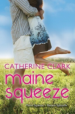 Maine Squeeze: Maine Squeeze and Banana Splitsville by Catherine Clark