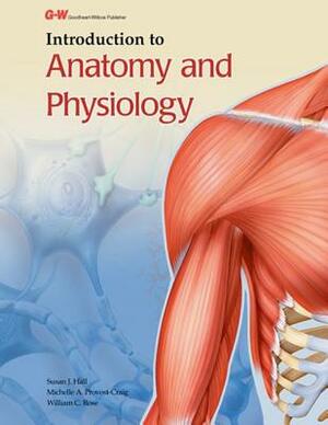 Introduction to Anatomy and Physiology by Susan J. Hall, Michelle A. Provost-Craig, William C. Rose