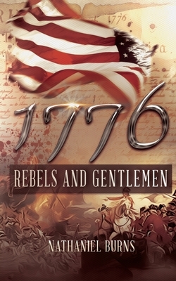 1776 - Rebels and Gentlemen by Nathaniel Burns