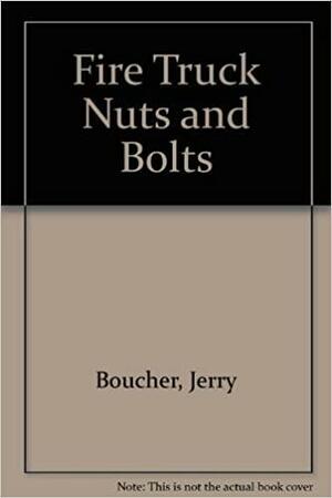 Fire Truck Nuts And Bolts by Jerry Boucher