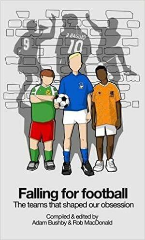 Falling for Football by Giancarlo Rinaldi, Michael Hudson, Greg Theoharis, Ian Guthrie, Kenny Legg, Stefano Gulizia, Dominic Bliss, Jamie Cutteridge, Dan Forman, Ash Hashim, Dan Clark, Elliott Turner, Adam Bate, Andi Thomas, James Longhurst, Richard Whittall, Max Grieve, David Bevan, Abigail Davis, Laure James, Drew Kearns, Alex Douglas, Chris Lines, Roger Domeneghetti, Alex Bingle, Chris Nee, Ian Rands, Richard Hall, Stuart Fuller, Musa Okwonga, Sam Macrory, Rob Langham, David Hartrick, Richard Bellis, Ian King, Daniel Gray, Lloyd Langman, Brooks Peck, James Young, Adam Bushby, Glen Wilson