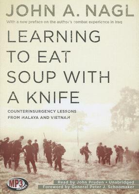 Learning to Eat Soup with a Knife: Counterinsurgency Lessons from Malaya and Vietnam by 