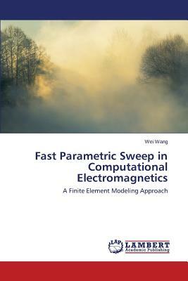 Fast Parametric Sweep in Computational Electromagnetics by Wang Wei
