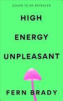 High Energy Unpleasant by Fern Brady