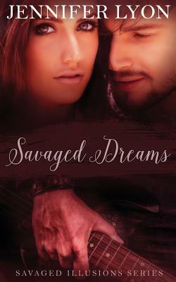 Savaged Dreams: Savaged Illusions Trilogy Book 1 by Jennifer Lyon