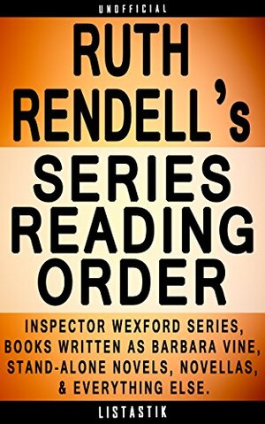 Ruth Rendell Series Reading Order: Series List - In Order: Inspector Wexford series, Novels written as Barbara Vine, Stand-alone novels, Short story collections, ... by C.M. Stone, Listastik, A.J. Stone