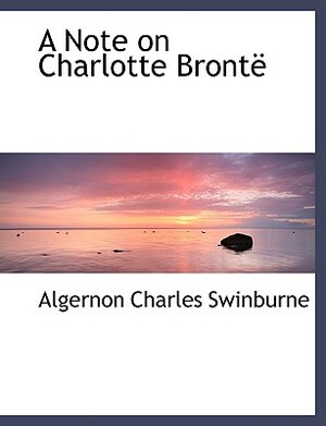 Note on Charlotte Bronte by Algernon Charles Swinburne