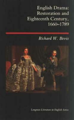 English Drama: Restoration and Eighteenth Century 1660-1789 by Richard W. Bevis