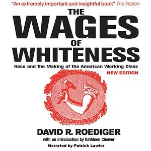 The Wages of Whiteness by David R. Roediger