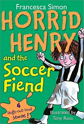 Horrid Henry and the Soccer Fiend by Francesca Simon