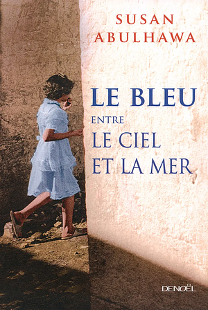 Le bleu entre le ciel et la mer by Susan Abulhawa