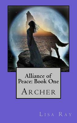Archer: Vampires and Lycans must form an alliance of peace to save man-kind by Lisa Ray