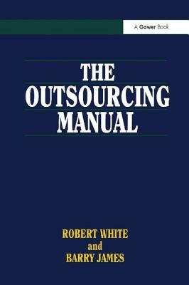 The Outsourcing Manual by Robert White, Barry James