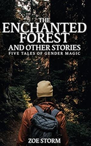 The Enchanted Forest and Other Stories: Five Tales of Gender Magic by Zoe Storm