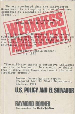 Weakness and Deceit: U.S. Policy and El Salvador by Raymond Bonner