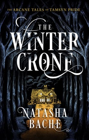 The Winter Crone: The Arcane Tales of Tamsyn Pride by Natasha Bache