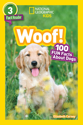 National Geographic Readers: Woof! 100 Fun Facts about Dogs (L3) by Elizabeth Carney