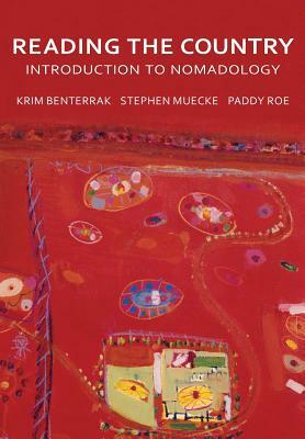 Reading the Country: Introduction to Nomadology by Krim Benterrak, Stephen Muecke, Paddy Roe