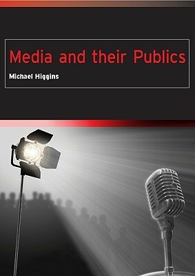 Media and Their Publics by Michael Higgins