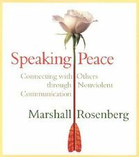 Speaking Peace: Connecting with Others Through Nonviolent Communication by Marshall B. Rosenberg