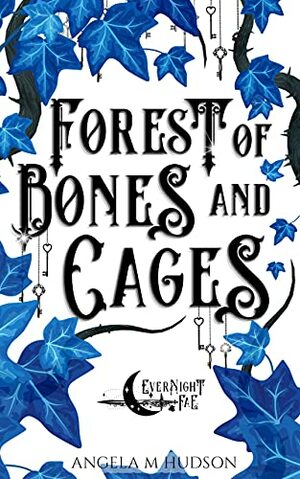 Forest of Bones and Wishes by Angela M. Hudson