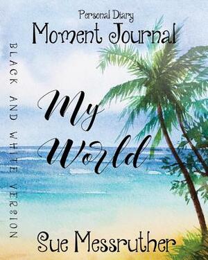 My World in Black and White: Personal Diary by Sue Messruther