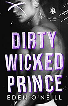Dirty Wicked Prince (Court Legacy, #1) by Eden O'Neill